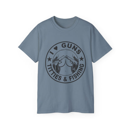 Funny Unisex Cotton Tee - "I ❤️ Guns, Titties & Fishing"