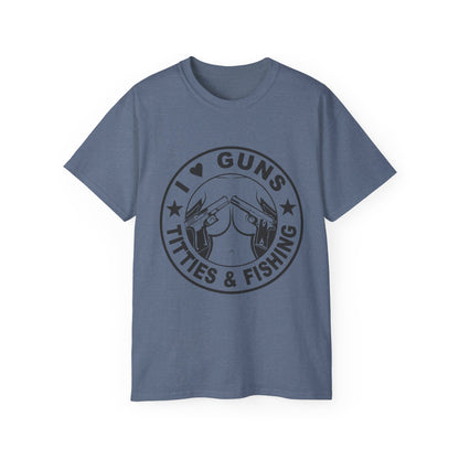 Funny Unisex Cotton Tee - "I ❤️ Guns, Titties & Fishing"