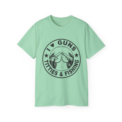 Funny Unisex Cotton Tee - "I ❤️ Guns, Titties & Fishing"